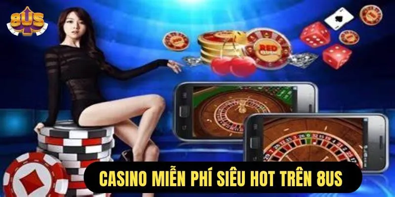 casino miễn phí tham gia không giới hạn chi có trên cổng game 8us
