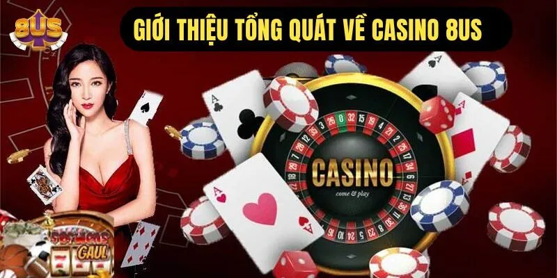 Giới thiệu về casino 8us đẳng cấp hàng đầu