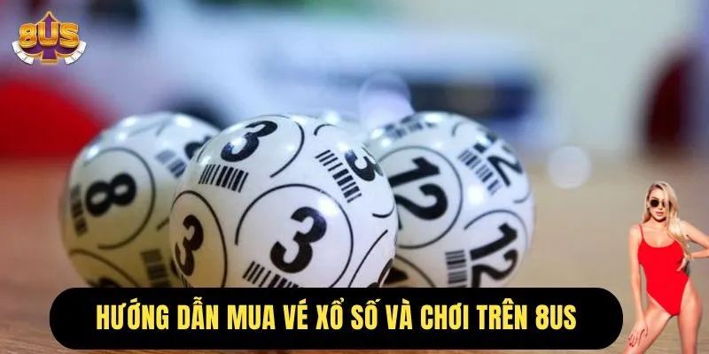 Hướng dẫn tham gia xổ số 8us để có cơ hội nhận thưởng siêu lớn