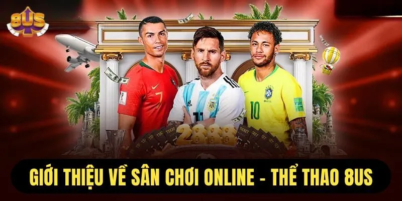 Giới thiệu tổng quát về sân chơi thể thao 8us